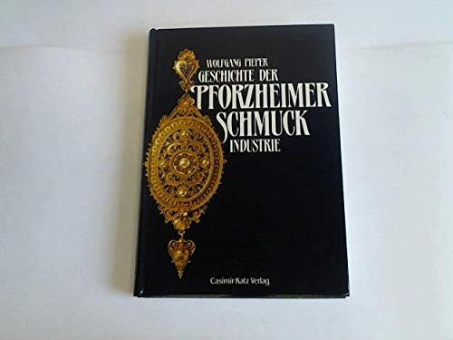Geschichte der Pforzheimer Schmuckindustrie: Ein Beitrag zur Geschichte des Nordschwarzwaldes Business, Finance & Career