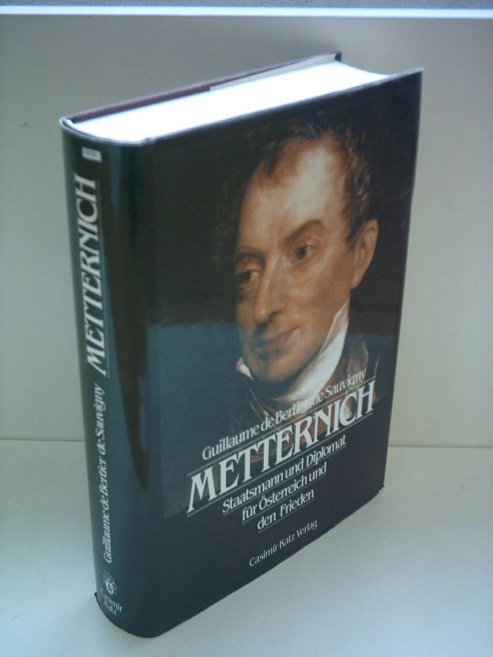 Metternich : Staatsmann und Diplomat für Österreich und den Frieden Politics & Society
