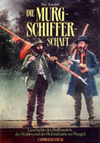 Die Murgschifferschaft: Geschichte des Flosshandels, des Waldes und der Holzindustrie im Murgtal Politics & History
