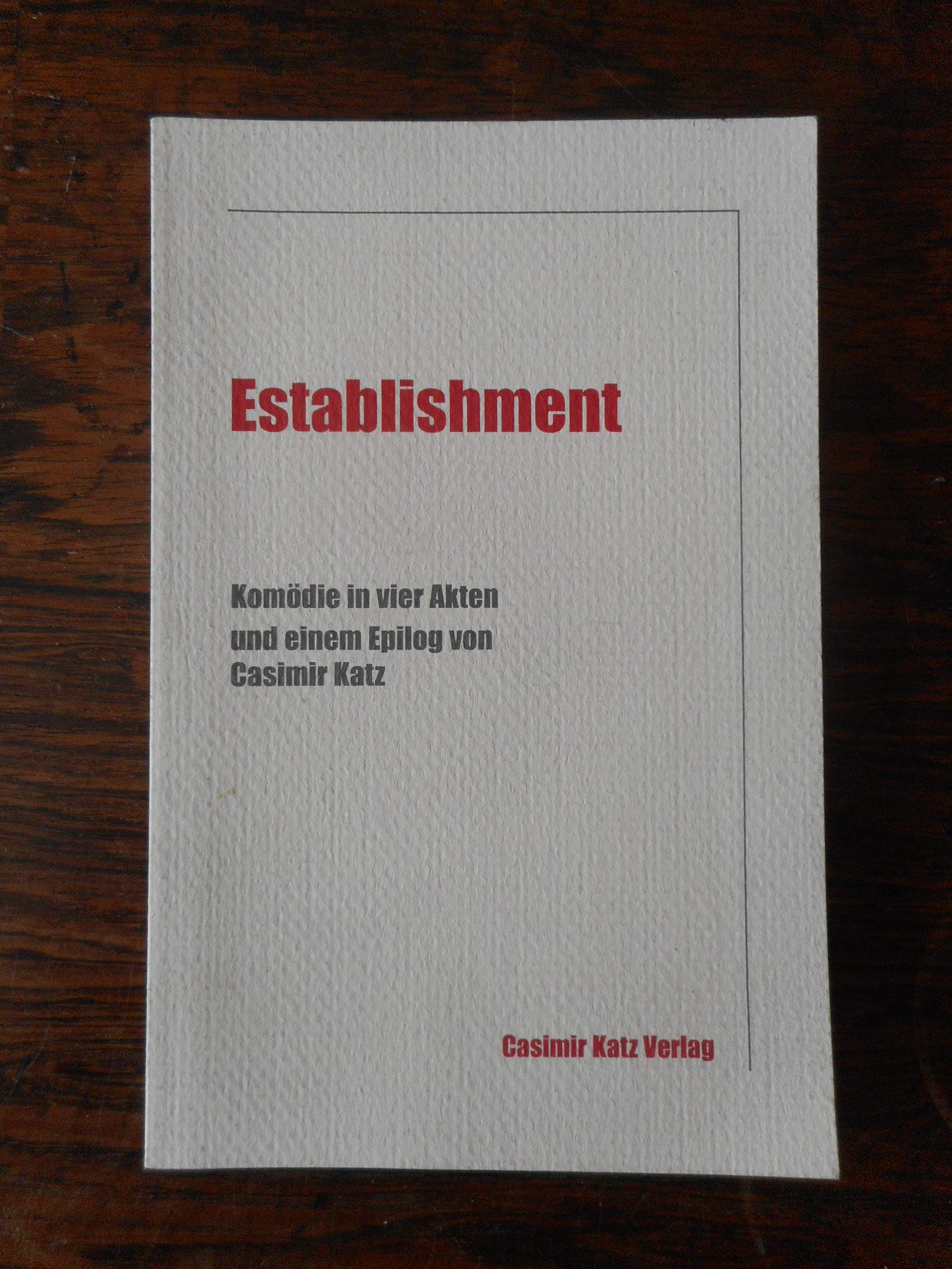 Establishment: Die formierte Gesellschaft in konzertierter Aktion: Eine Komödie mit einigen Disharmonien in vier Akten und einem Epilog Contemporary literature