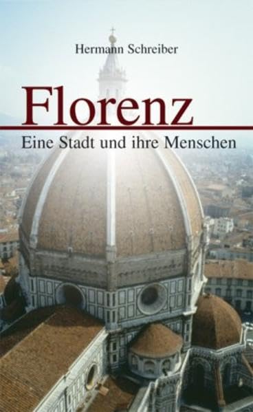 Florenz. Eine Stadt und ihre Menschen Politics & History
