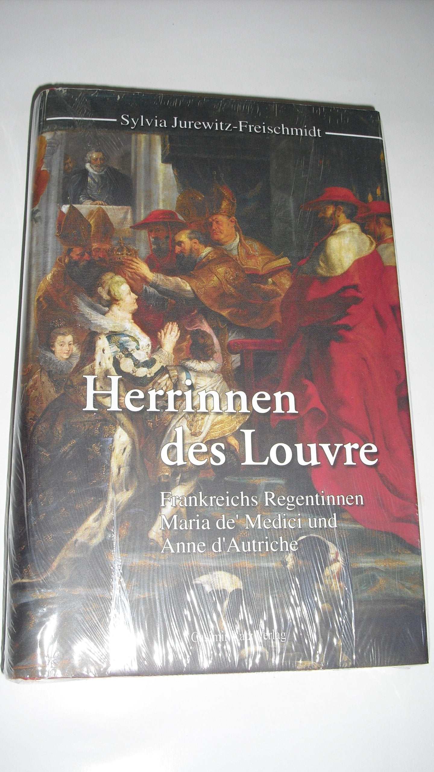 Herrinnen des Louvre. Frankreichs Regentinnen Marie de' Medici und Anne d' Autriche Politics & Society