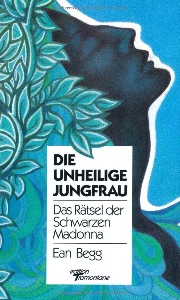Die Unheilige Jungfrau. Das Rätsel der schwarzen Madonna Religion & Esotericism