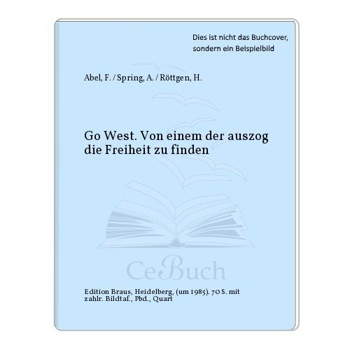 Go West. Einer, der auszog, die Freiheit zu finden Travelogues