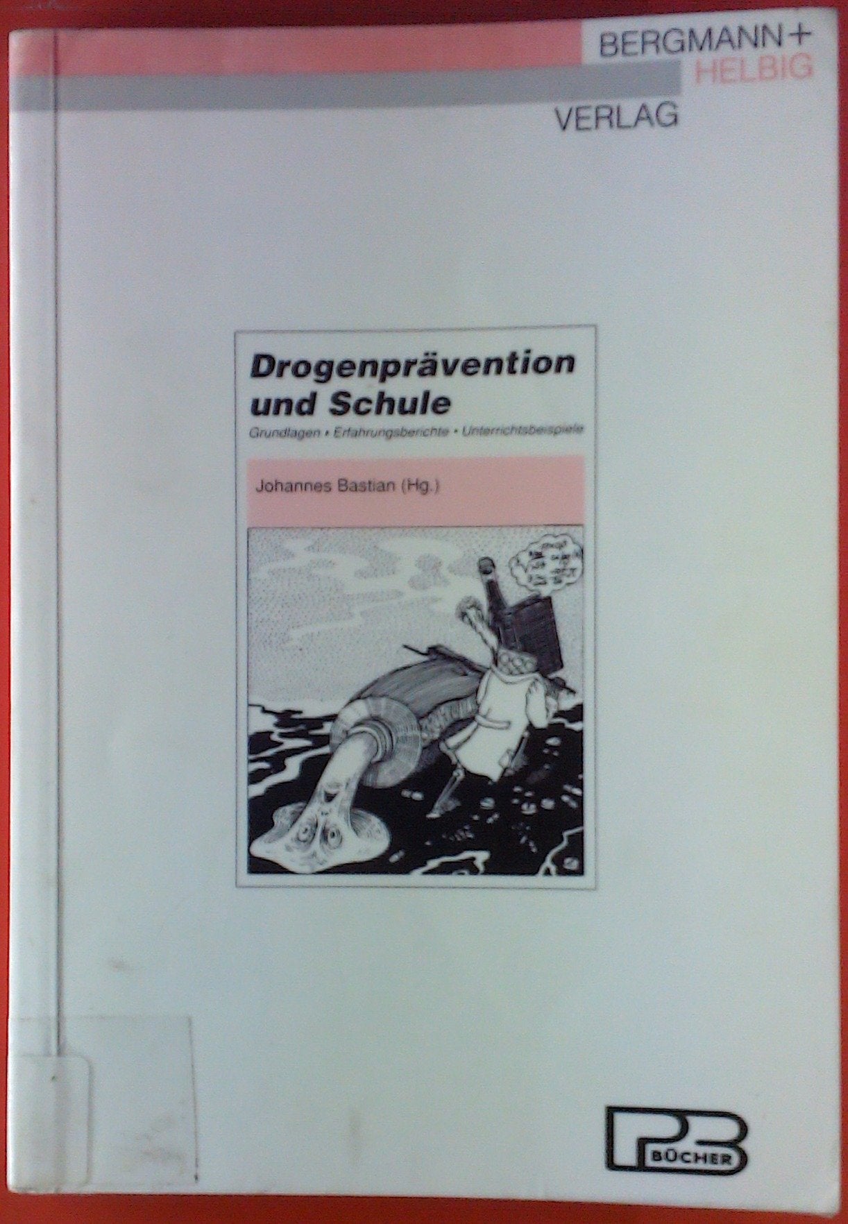 Drogenprävention und Schule: Konzepte - Erfahrungsberichte - Unterrichtsbeispiele (PB-Bücher) Politics & History