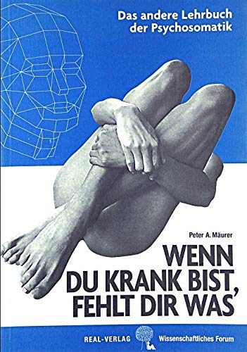 Wenn du krank bist fehlt dir was: Das andere Lehrbuch der Psychosomatik (Wissenschaftliches Forum) Medicine