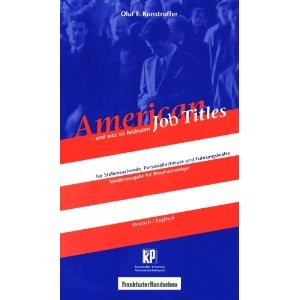 American Job Titles und was sie bedeuten: Für Stellensuchende, Personalfachleute und Führungskräfte. Sonderausgabe mit den wichtigsten Berufen für Berufseinsteiger. (Deutsch/Englisch) Books