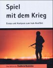 Spiel mit dem Krieg: Essays und Analysen zum Irak-Konflikt. Eine Edition der Frankfurter Rundschau Law