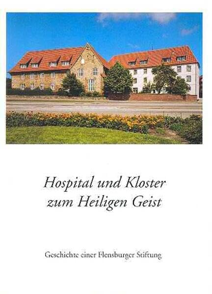 Schriften der Gesellschaft für Flensburger Stadtgeschichte, Nr. 48: Hospital und Kloster zum Heiligen Geist. Geschichte einer Flensburger Stiftung ... für Flensburger Stadtgeschichte, Band 48) Politics & History