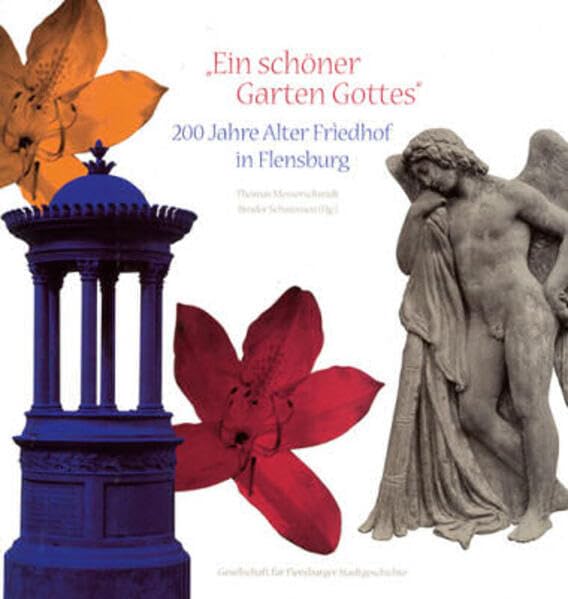 Ein schöner Garten Gottes: 200 Jahre Alter Friedhof in Flensburg (Große Reihe) Politics & History