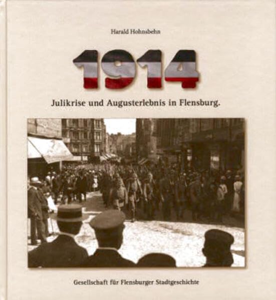 1914. Julikrise und Augusterlebnis in Flensburg (Große Reihe) Politics & History