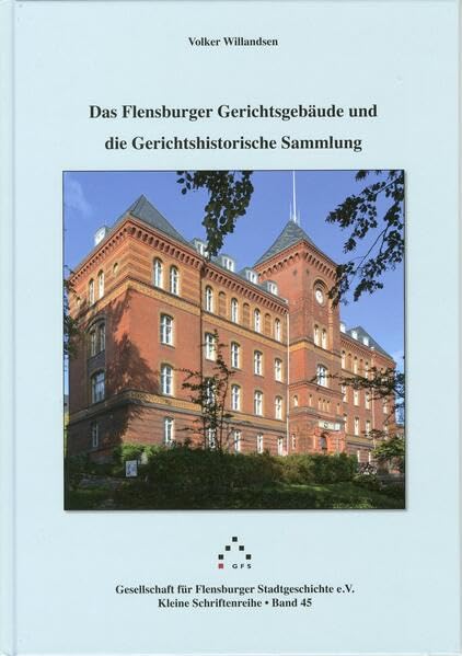 Das Flensburger Gerichtsgebäude: und die Gerichtshistorische Sammlung Politics & History