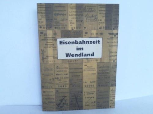 Eisenbahnzeit im Wendland. Beiträge zur Eisenbahngeschichte des Landkreises Lüchow-Dannenberg Books
