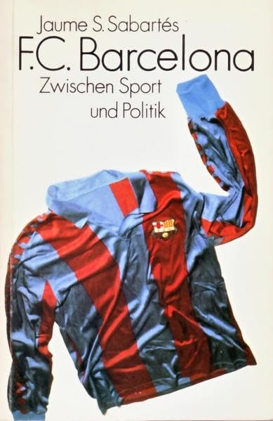 Der F.C. Barcelona - Zwischen Sport und Politik: Geschichte des Vereins von 1939 bis 1981 (Livre en allemand) book