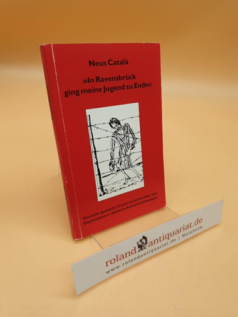 In Ravensbrück ging meine Jugend zu Ende: Vierzehn spanische Frauen berichten über ihre Deportation in deutsche Konzentrationslager (edition tranvía) German history
