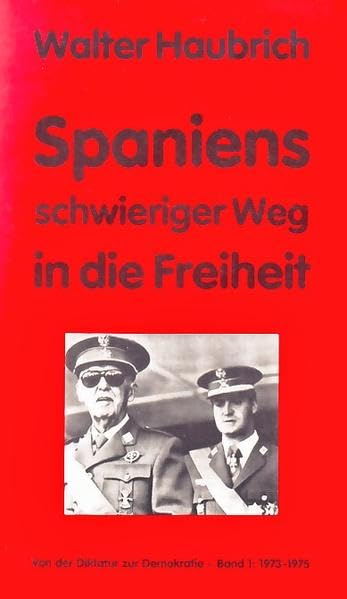 Spaniens schwieriger Weg in die Freiheit. Von der Diktatur zur Demokratie: 1973-1975 Politics & History