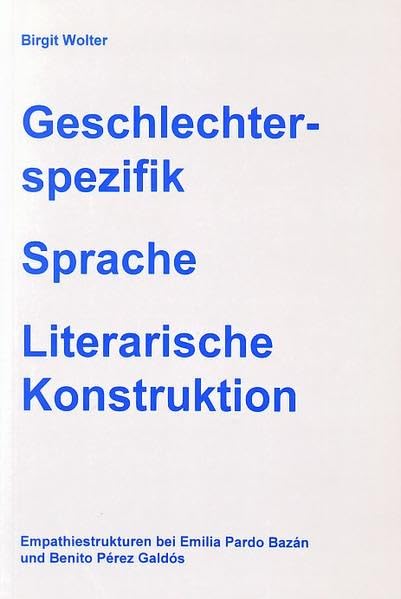 Geschlechterspezifik - Sprache - Literarische Konstruktion: Empathiestrukturen bei Emilia Pardo Bazán und Benito Pérez Galdós (Livre en allemand) book