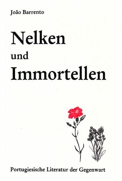 Nelken und Immortellen: Portugiesische Literatur der Gegenwart Contemporary literature Books