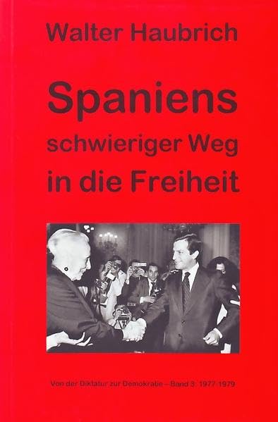 Spaniens schwieriger Weg in die Freiheit, Bd. 3: 1977-1979 Politics & History