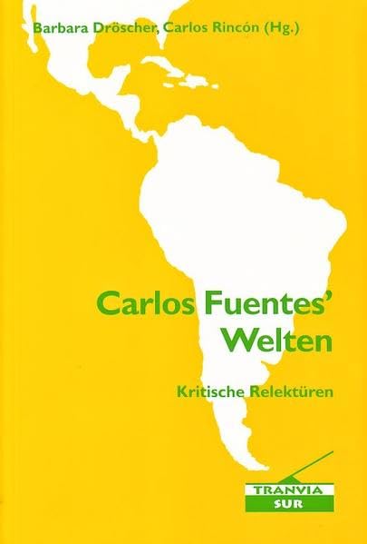 Carlos Fuentes' Welten: Kritische Relektüren (Tranvia-Sur) Contemporary literature