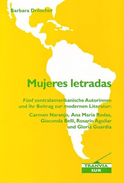 Mujeres letradas: Fünf zentralamerikanische Autorinnen und ihr Beitrag zur modernen Literatur: Carmen Naranjo, Ana María Rodas, Gioconda Belli, Rosario Aguilar und Gloria Guardia (Livre en allemand) book