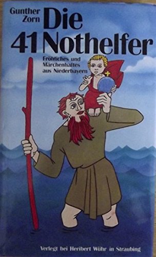Die einundvierzig Nothelfer. Fröhliches und Märchenhaftes aus Niederbayern Books
