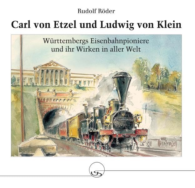 Carl von Etzel und Ludwig von Klein: Württembergs Eisenbahnpioniere und ihr Wirken in aller Welt Books