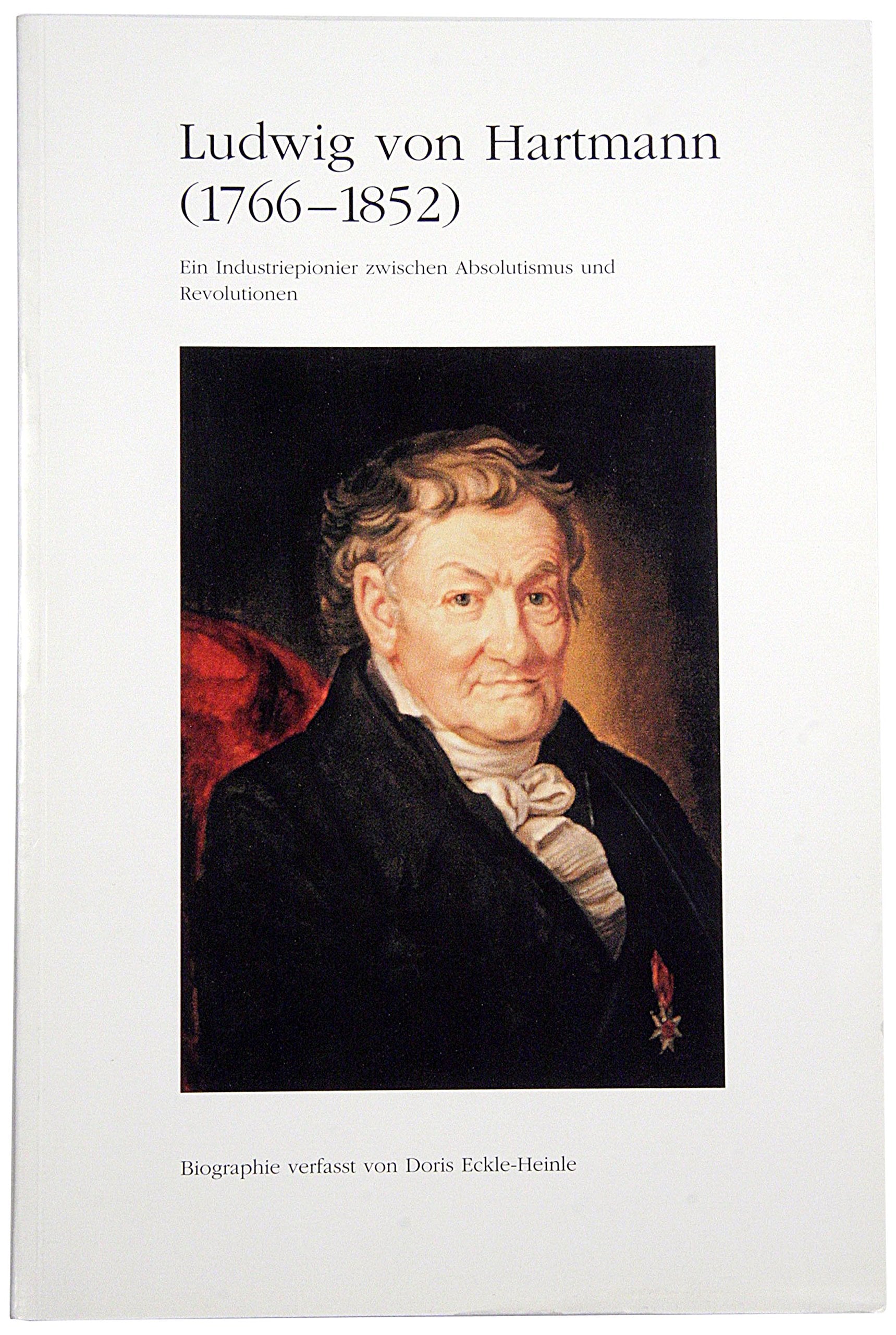 Ludwig von Hartmann (1766-1852): Ein Industriepionier zwischen Absolutismus und Revolution Memories