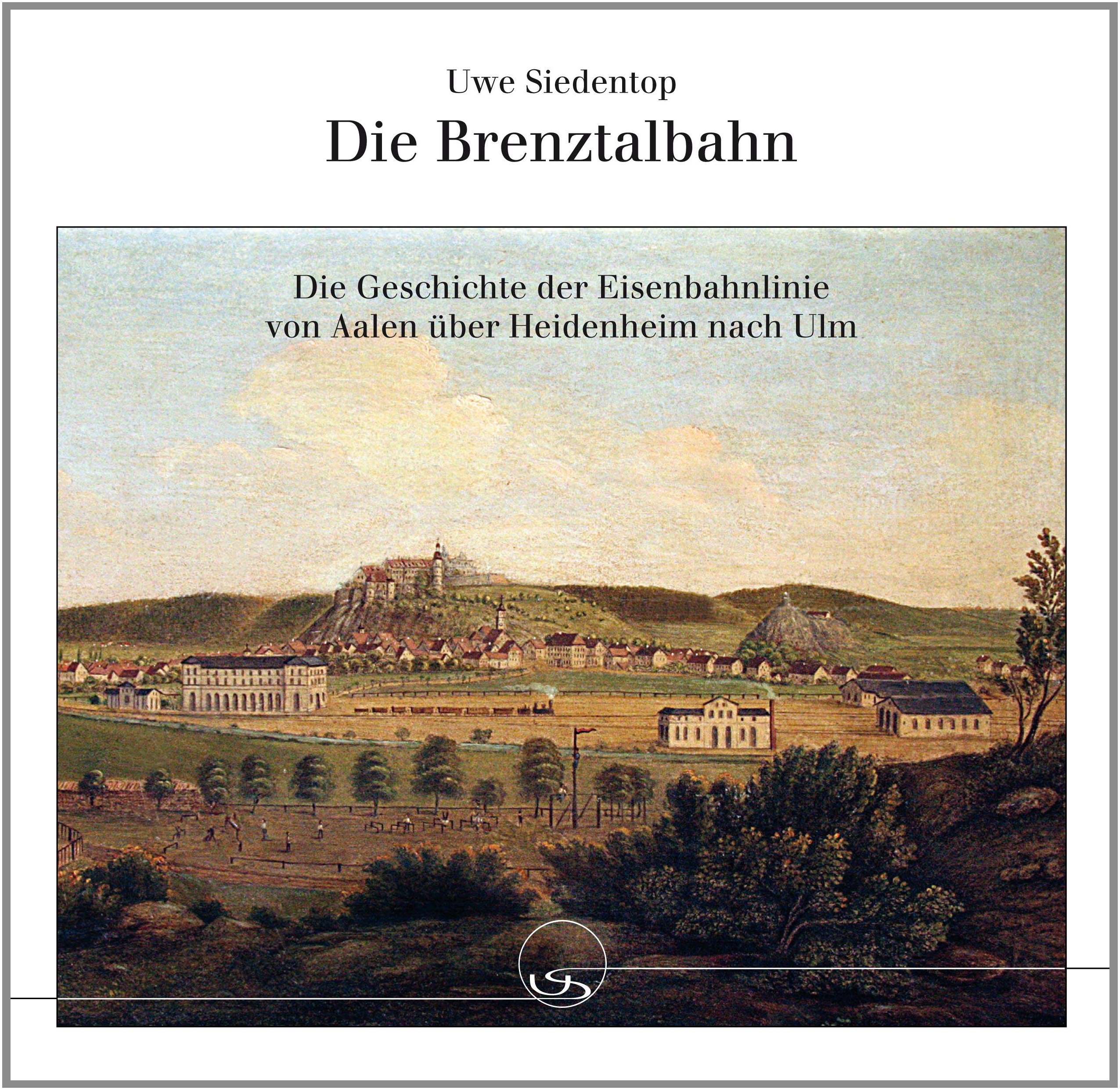 Die Brenztalbahn: Die Geschichte der Eisenbahnlinie von Aalen über Heidenheim nach Ulm Politics & History