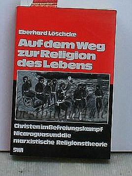 Auf dem Weg zur Religion des Lebens: Christen im Befreiungskampf Nicaraguas und die marxistische Religionstheorie (SWI ... ausser der Reihe) Books