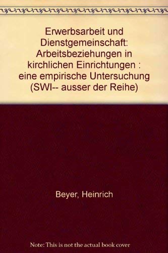 Erwerbsarbeit und Dienstgemeinschaft: Arbeitsbeziehungen in kirchlichen Einrichtungen - Eine empirische Untersuchung (SWI ... ausser der Reihe) Books