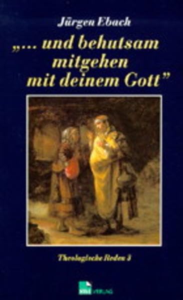 Theologische Reden / ... und behutsam mitgehen mit deinem Gott (SWI ... ausser der Reihe) Books