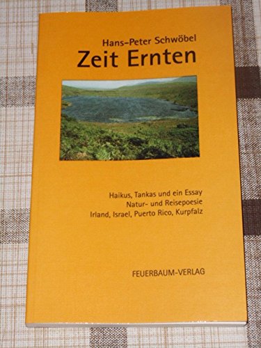 Zeit Ernten: Haikus, Tankas und ein Essay. Natur- und Reisepoesie entstanden in Irland, Israel, Puerto Rico und der Kurpfalz Books