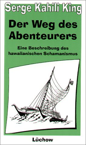 Der Weg des Abenteurers. Eine Beschreibung des hawaiianischen Schamanismus Religion & Esotericism