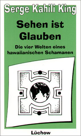 Sehen ist Glauben - Die vier Welten eines hawaiianischen Schamanen Books