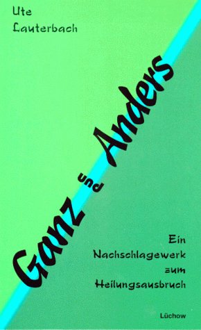 Ganz und Anders. Ein Nachschlagewerk zum Heilungsausbruch Lifestyle