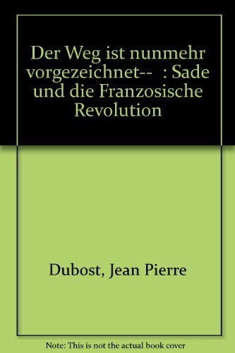 Der Weg ist nunmehr vorgezeichnet . . .: Sade und die Französische Revolution Politics & History
