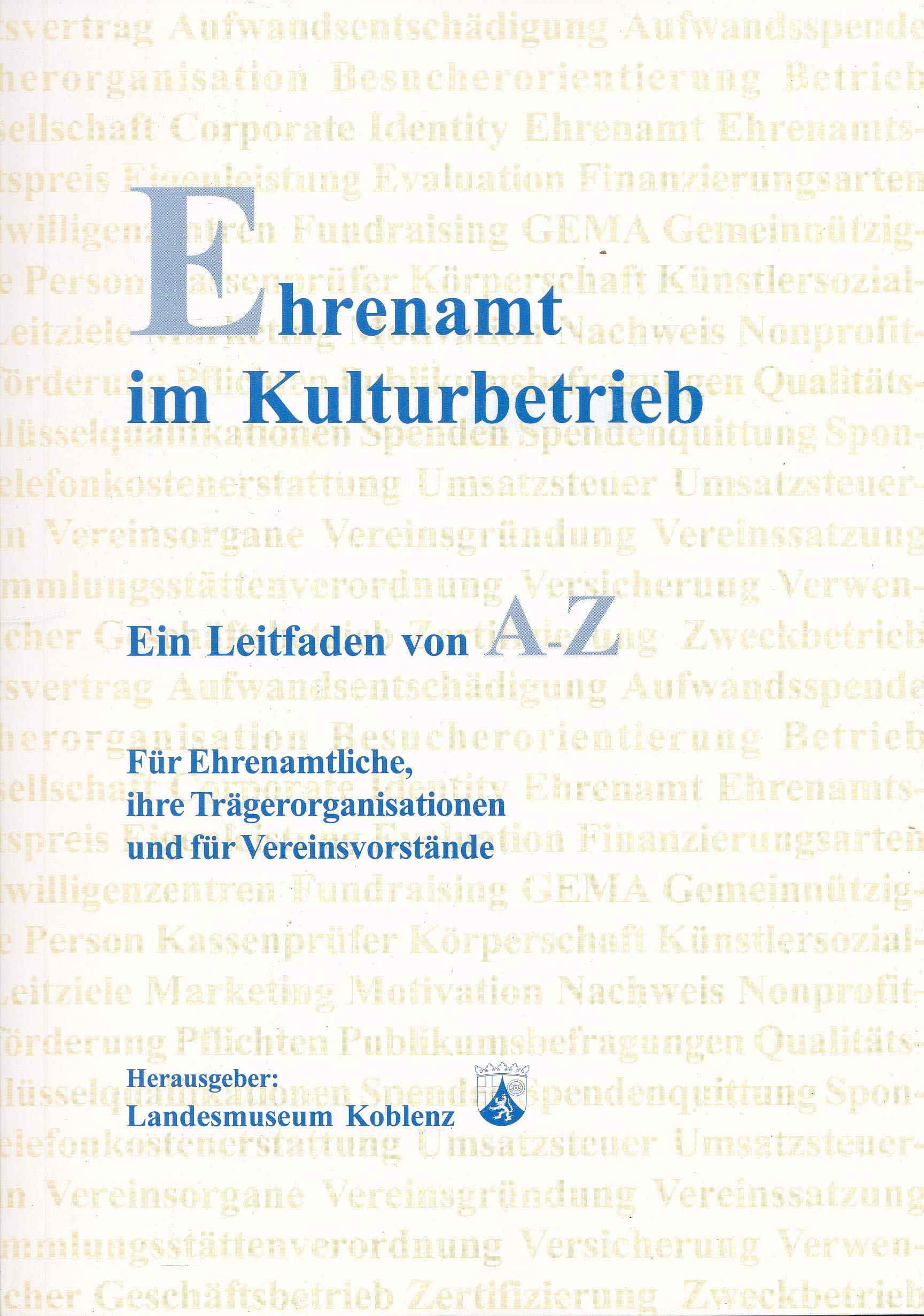 Ehrenamt im Kulturbetrieb: Ein Leitfaden von A-Z. Für Ehrenamtliche, ihre Trägerorganisationen und für Vereinsvorstände (Veröffentlichungen des ... Reihe B: Einzelveröffentlichungen) Legal advice