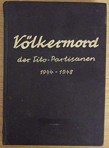 Völkermord der Tito-Partisanen 1944-1948. Die Vernichtung der altösterreichischen deutschen Volksgruppe in Jugoslawien und die Massaker an Kroaten und Slowenen Politics & History