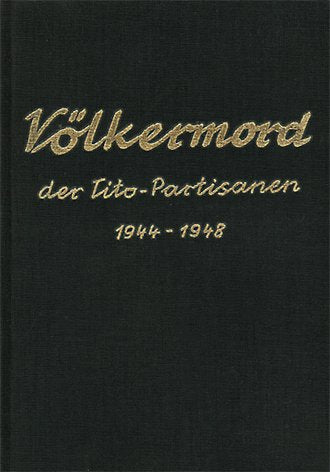 Völkermord der Tito-Partisanen 1944-1948: Die Vernichtung der altösterreichischen deutschen Volksgruppe in Jugoslawien und die Massaker an Kroaten und Slowenen Politics & History