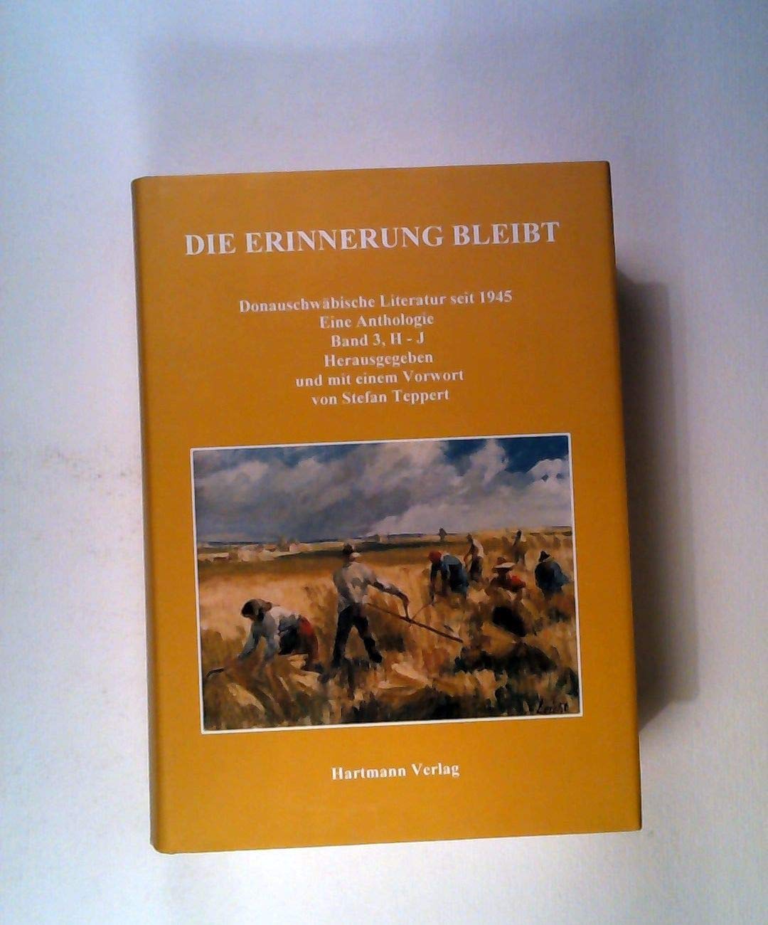 Die Erinnerung bleibt. Donauschwäbische Literatur seit 1945 / Die Erinnerung bleibt. Donauschwäbische Literatur seit 1945. Eine Anthologie. Band 3 (H-J): Eine Anthologie,Band 3, H-J Contemporary literature Books