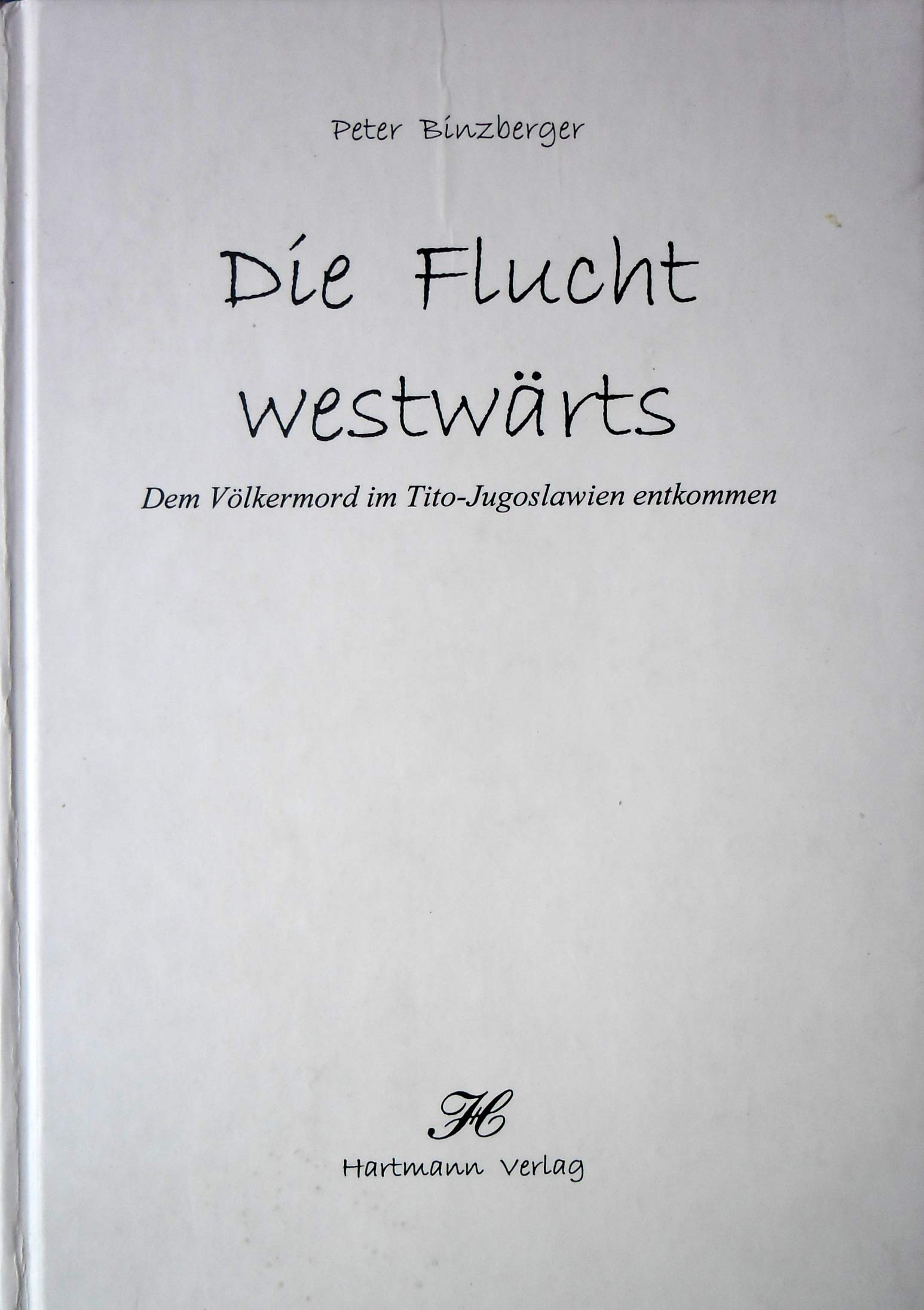 Die Flucht westwärts: Dem Völkermord im Tito-Jugoslawien entkommen (Donauschwäbische Prosa) Natural Sciences