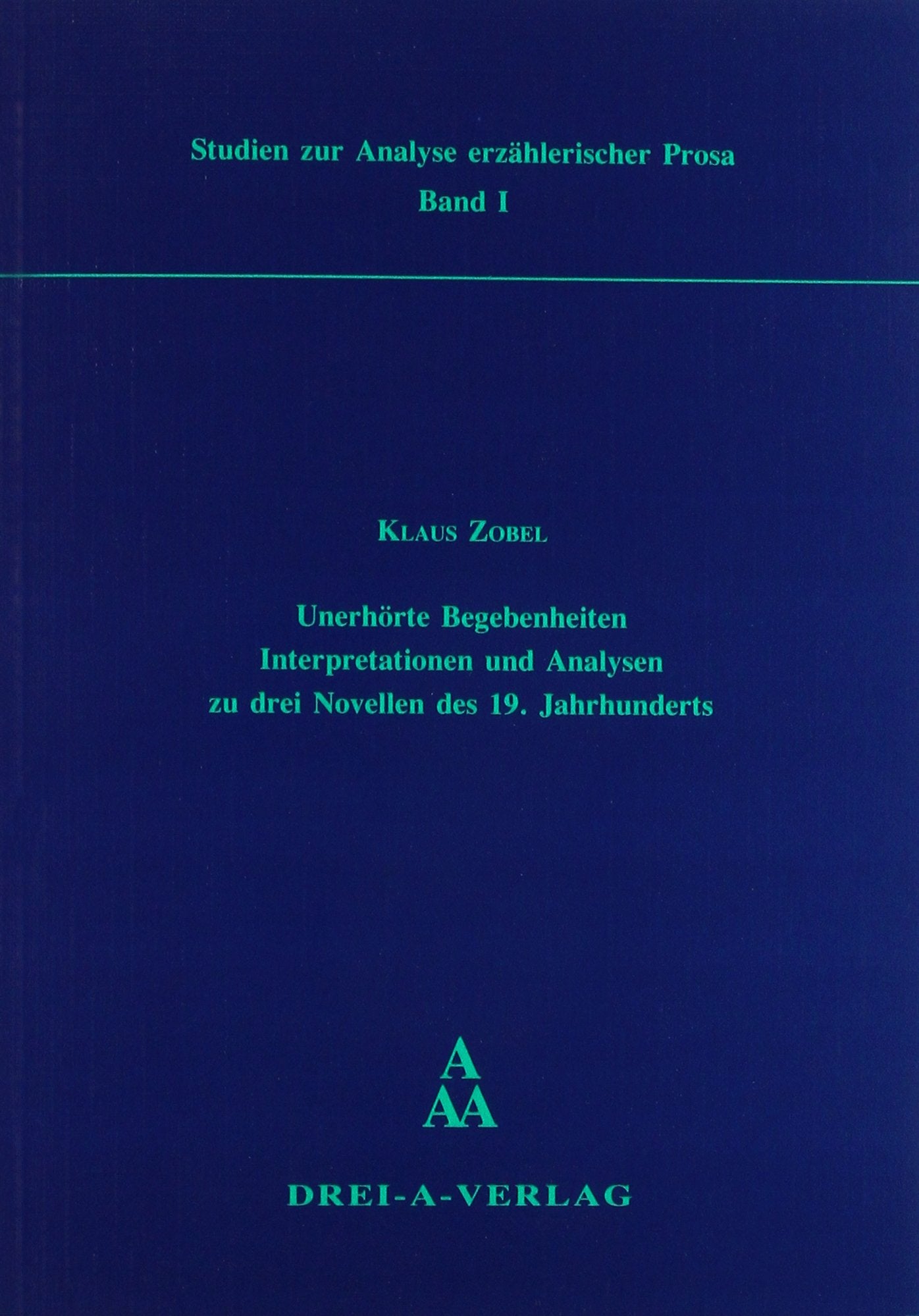 Unerhörte Begebenheiten: Interpretationen und Analysen zu drei Novellen des 19. Jahrhunderts (Studien zur Analyse erzählerischer Prosa) Business & Technology