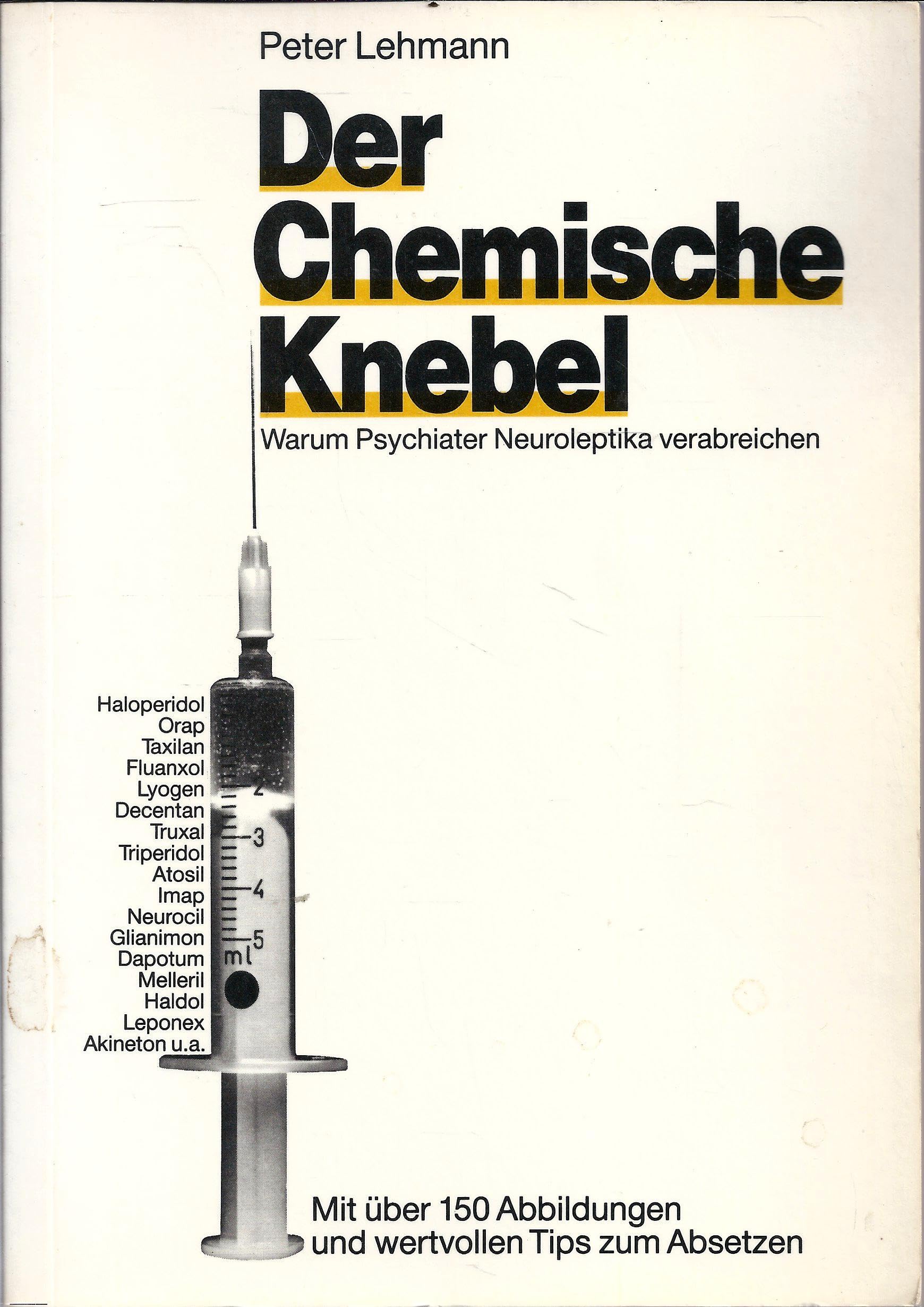 Der chemische Knebel: Warum Psychiater Neuroleptika verabreichen. Mit wertvollen Tips zum Absetzen - Peter Lehmann book