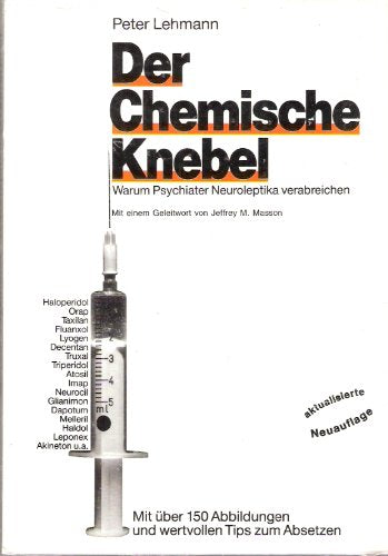 Der chemische Knebel: Warum Psychiater Neuroleptika verabreichen. Mit über 150 Abbildungen und wertvollen Tips zum Absetzen Books