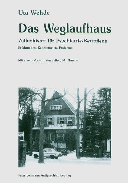 Das Weglaufhaus: Zufluchtsort für Psychiatrie-Betroffene. Erfahrungen, Konzeptionen, Probleme Social Sciences