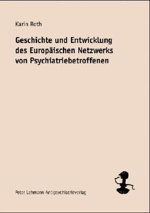 Geschichte und Entwicklung des European Network of (ex-)Users and Survivors of Psychiatry (Edition Libera) Books