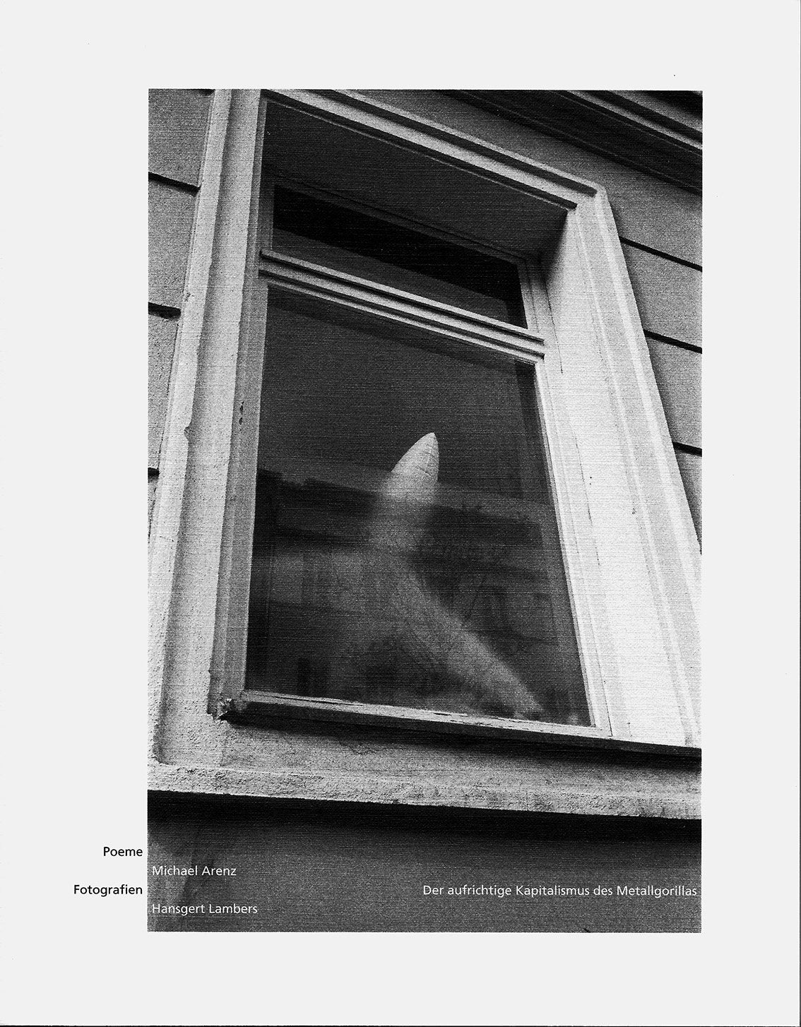 Der aufrichtige Kapitalismus des Metallgorillas: Poeme von Michael Arenz und Fotografien von Hansgert Lambers Poetry