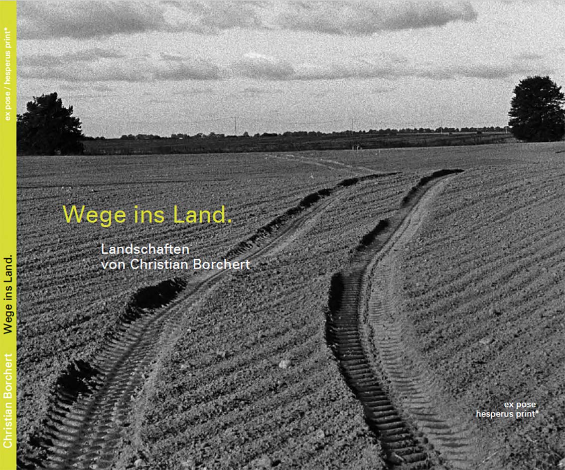 Wege ins Land.: Landschaften von Christian Borchert Photography