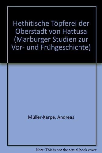 Hethitische Töpferei der Oberstadt von Hattusa. Ein Beitrag zur Kenntnis spät-grossreichszeitlicher Keramik und Töpferbetriebe unter Zugrundelegung der Grabungsergebnisse von 1978-82 in Bo>gazköy Books